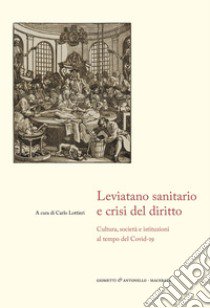 Leviatano sanitario e crisi del diritto. Cultura, società e istituzioni al tempo del Covid-19 libro di Lottieri Carlo