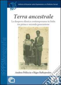 Terra ancestrale. La diaspora ellenica contemporanea in Italia tra prima e seconda generazione libro di Pelliccia Andrea; Raftopoulos Rigas