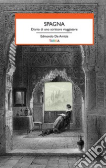 Spagna. Diario di uno scrittore viaggiatore libro di De Amicis Edmondo