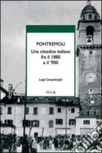 Pontremoli. Una cittadina italiana fra il 1880 e il '900 libro di Campolonghi Luigi