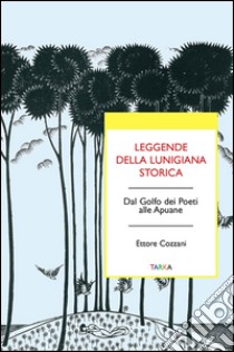 Leggende della Lunigiana storica. Dal Golfo dei poeti alle Apuane libro di Cozzani Ettore