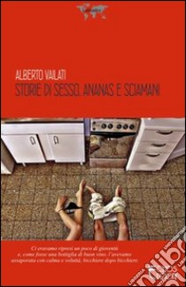 Storie di sesso, ananas e sciamani libro di Vailati Alberto