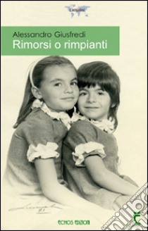 Rimorsi o rimpianti libro di Giusfredi Alessandro