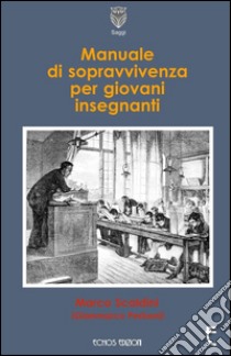 Manuale di sopravvivenza per giovani insegnanti libro di Perboni Gianmarco; Scaldini Marco