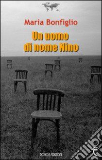 Un uomo di nome Nino libro di Bonfiglio Maria