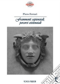 Frammenti sapienziali, percorsi esistenziali libro di Ferrari Piero