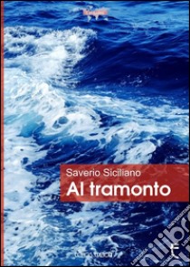 Al tramonto libro di Siciliano Saverio