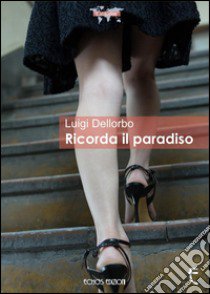 Ricorda il paradiso libro di Dellorbo Luigi