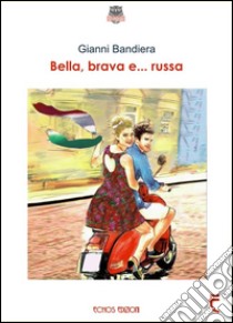 Bella, brava e... russa libro di Bandiera Gianni