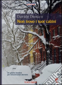 Non trovo i tuoi calzini libro di Dentico Davide