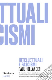 Intellettuali e fascismi libro di Hollander Paul