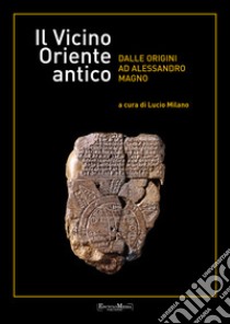 Il vicino Oriente antico dalle origini ad Alessandro Magno libro di Milano L. (cur.)