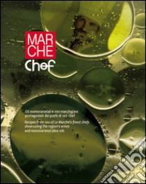 Marche chef. Oli monovarietali e vini marchigiani protagonisti dei piatti di 100 chef. Ediz. italiana e inglese libro di Cicetti S. (cur.)