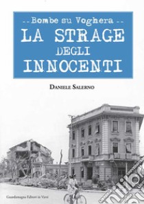 Bombe su Voghera. La strage degli innocenti libro di Salerno Daniele