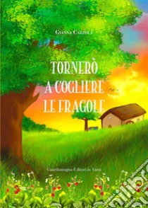 Tornerò a cogliere le fragole libro di Cazzola Gianna