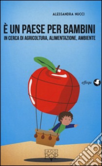 È un paese per bambini. In cerca di agricoltura, alimentazione, ambiente libro di Nucci Alessandra