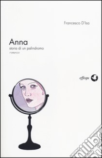 Anna. Storia di un palindromo libro di D'Isa Francesco