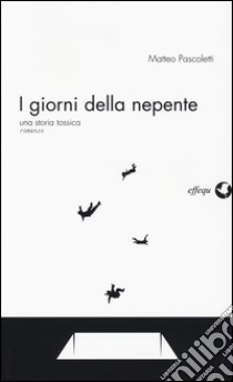 I giorni della nepente. Una storia tossica libro di Pascoletti Matteo