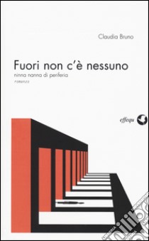 Fuori non c'è nessuno. Ninna nanna di periferia libro di Bruno Claudia