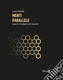 Menti parallele. Scoprire l'intelligenza dei materiali libro di Tripaldi Laura