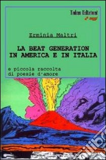 La beat generation in America e in Italia libro di Maltri Erminia