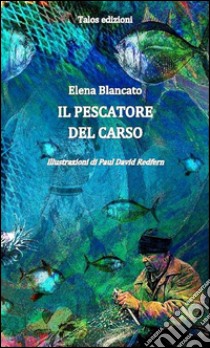 Il pescatore del Carso libro di Blancato Elena