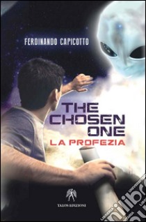 The chosen one. La profezia libro di Capicotto Ferdinando