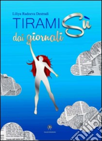 Tiramisù dai giornali libro di Radoeva Destradi Liliya