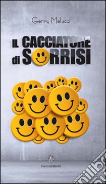 Il cacciatore di sorrisi libro di Melucci Gerry