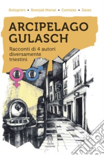 Arcipelago Gulasch libro di Bolognini Chiara; Bosnjak Monai Diana; Comisso Vittorio