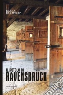 Il rotolo di Ravensbrück libro di Blancato Elena