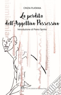 La perdita dell'aggettivo possessivo libro di Platania Cinzia