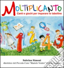 Moltiplicanto. Canti e giochi per imparare le tabelline. Ediz. illustrata. Con CD Audio libro di Simoni Sabrina