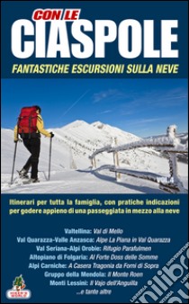 Con le ciaspole. Fantastiche escursioni sulla neve. 12 mete. Vol. 4 libro