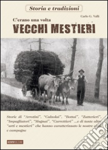 C'erano una volta i vecchi mestieri libro di Valli Carlo G.