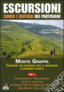 Escursioni lungo i sentieri dei partigiani. Vol. 2: Storia e territorio del Monte Sacro alla Patria, la Valcavasia e i colli Asolani, la valle del Piave, la Conca di Feltre e Seren del Grappa... libro di Capovilla Lorenzo; De Santi Giancarlo