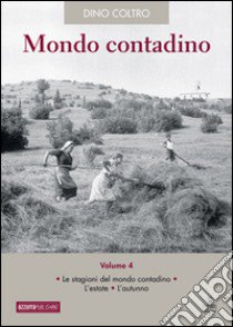 Mondo contadino. Vol. 4: Le stagioni del mondo contadino. L'estate. L'autunno libro di Coltro Dino