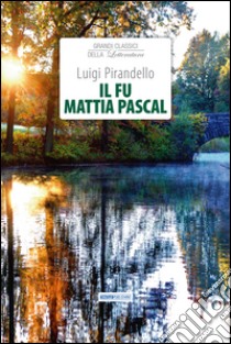 Il fu Mattia Pascal libro di Pirandello Luigi