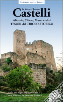 Castelli, abbazie, chiese, musei e altri tesori del Tirolo storico. Itinerari nella storia. Le vie dell'impero. Con DVD libro