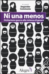 Ni una menos. Dichiariamo guerra alla violenza di genere libro di Degender Communia (cur.)