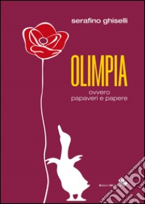 Olimpia ovvero papaveri e papere libro di Ghiselli Serafino