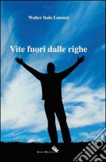 Vite fuori dalle righe libro di Lorenzi Walter I.