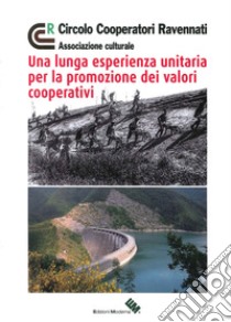 Una lunga esperienza unitaria per la promozione dei valori cooperativi libro di Circolo cooperatori ravennati (cur.)