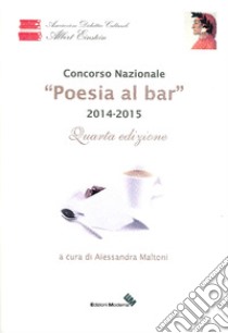 Poesia al bar 2014-2015 libro di Maltoni A. (cur.)