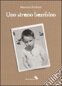 Uno strano bambino libro di De Rossi Maurizio