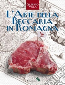 L'arte della beccaria in Romagna libro di Villa Gilberto; Gatta A. (cur.)