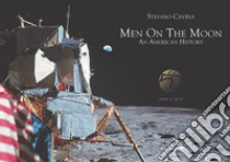 Men on the Moon. An American history (1969-2019). Ediz. illustrata libro di Cavina Stefano; Gatta A. (cur.)