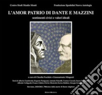 L'amor patrio di Dante e Mazzini. Sentimenti civici e valori ideali libro di Foschini C. (cur.); Mingozzi G. (cur.)
