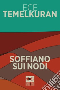 Soffiano sui nodi libro di Temelkuran Ece