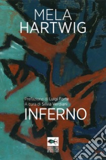 Inferno libro di Hartwig Mela; Verdiani S. (cur.)